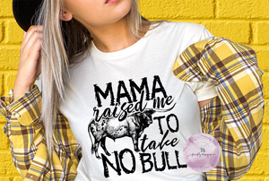 Mama Raised Me To Take No Bull