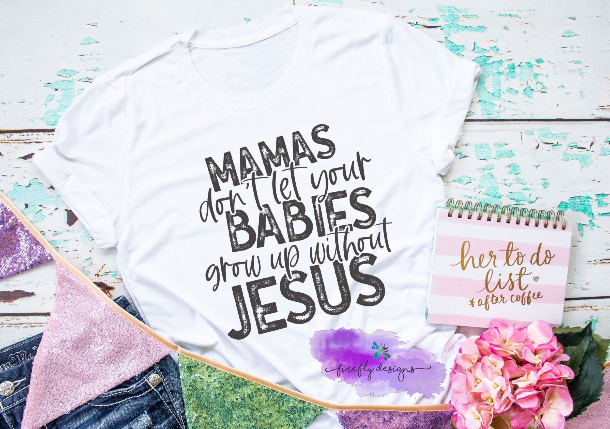 Mamas Don't Let Your Babies Grow Up Without Jesus