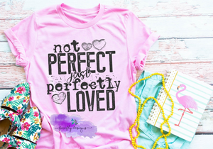 Not Perfect Just Perfectly Loved